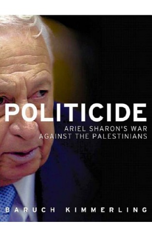 Politicide: Ariel Sharon's War Against the Palestinians